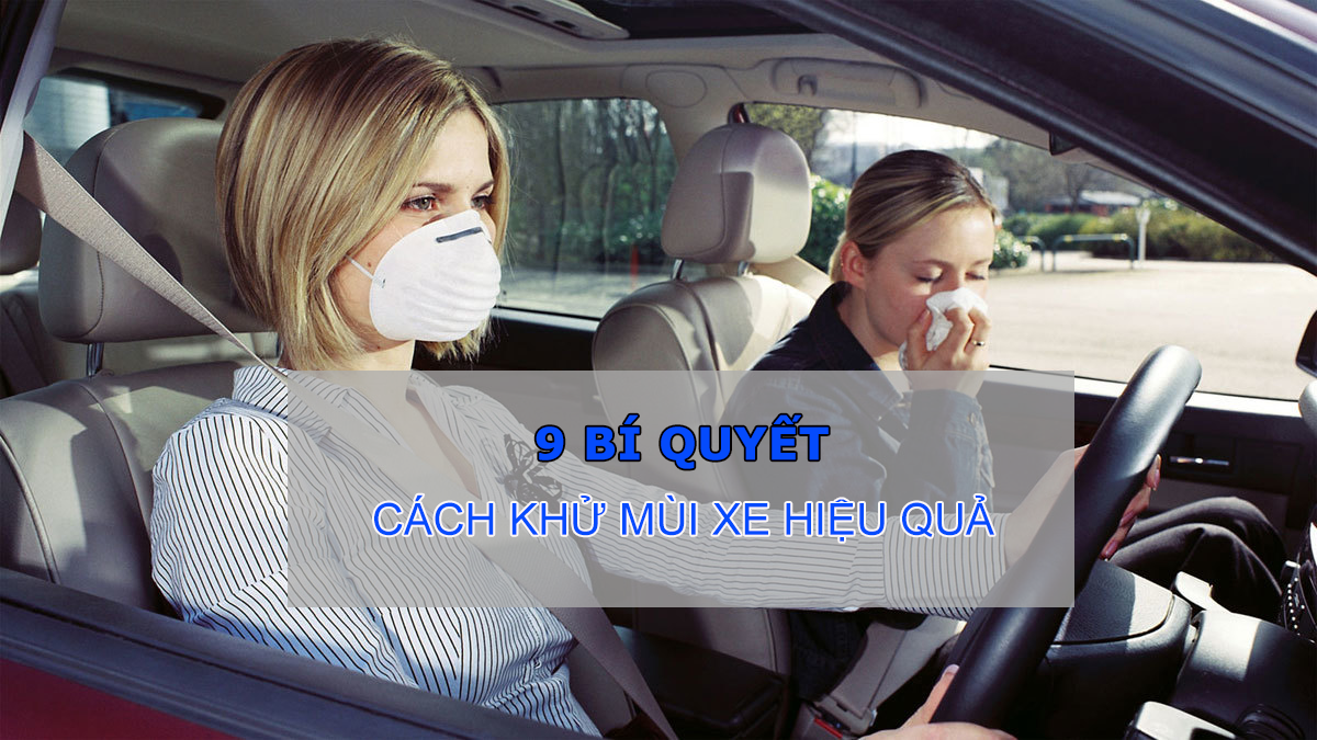 Cách khử mùi xe ô tô hiệu quả nhất cho xe mới mua ít người biết